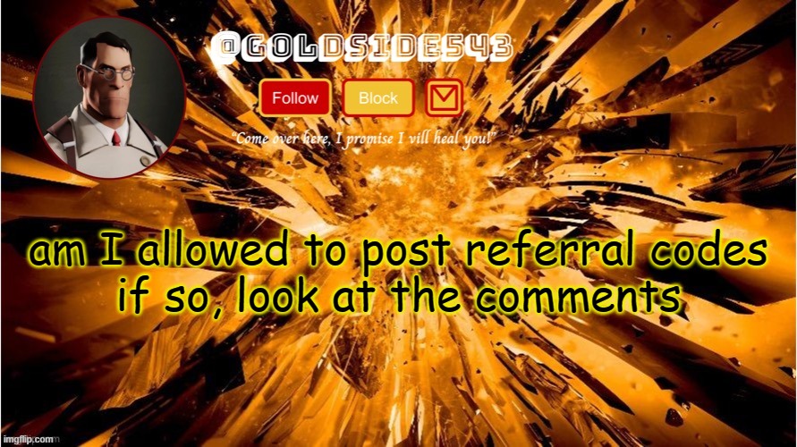 look in the comments | am I allowed to post referral codes

if so, look at the comments | image tagged in gold's announcement template | made w/ Imgflip meme maker