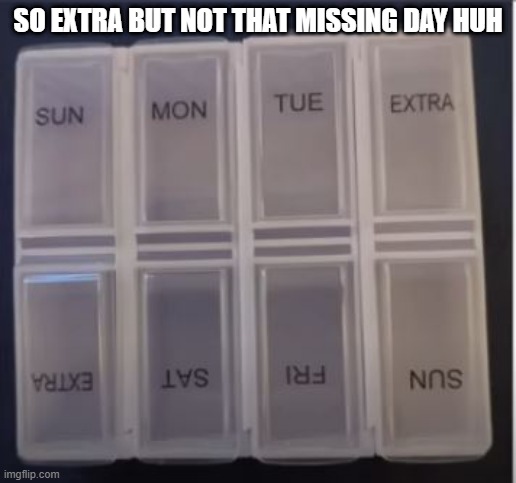 So Much for Wednesday | SO EXTRA BUT NOT THAT MISSING DAY HUH | image tagged in you had one job | made w/ Imgflip meme maker