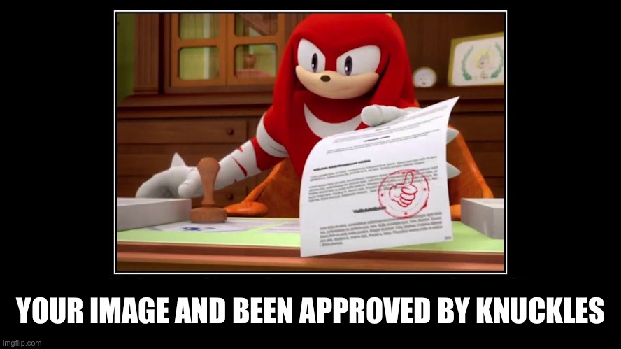 Knuckles Approve Meme | YOUR IMAGE AND BEEN APPROVED BY KNUCKLES | image tagged in knuckles approve meme | made w/ Imgflip meme maker
