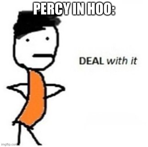 Sassy Percy Jackson | PERCY IN HOO: | image tagged in sassy percy jackson | made w/ Imgflip meme maker