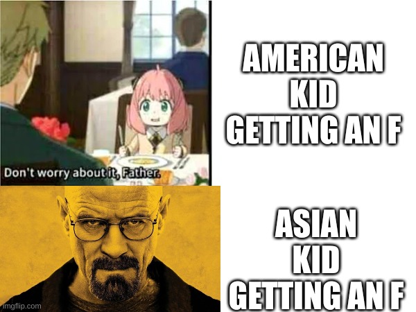lol it took me like 5 seconds to make(Anime but breaking bad #6) | AMERICAN KID GETTING AN F; ASIAN KID GETTING AN F | image tagged in animeme,breaking bad | made w/ Imgflip meme maker