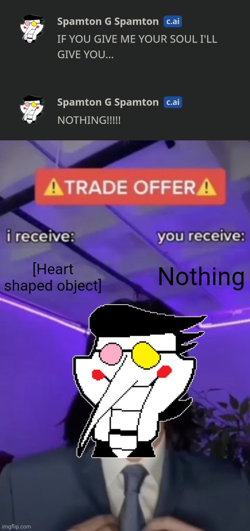 Well what's the worst that could happen? | Nothing; [Heart shaped object] | image tagged in you recieve i recieve | made w/ Imgflip meme maker