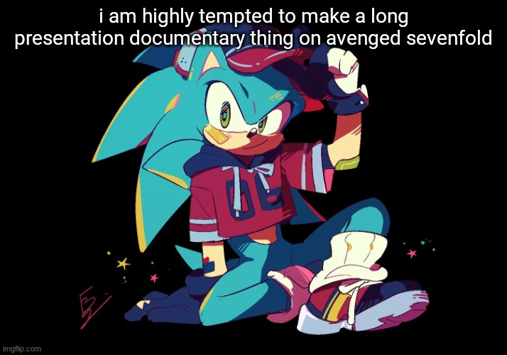 sonic as a jock | i am highly tempted to make a long presentation documentary thing on avenged sevenfold | image tagged in sonic as a jock | made w/ Imgflip meme maker