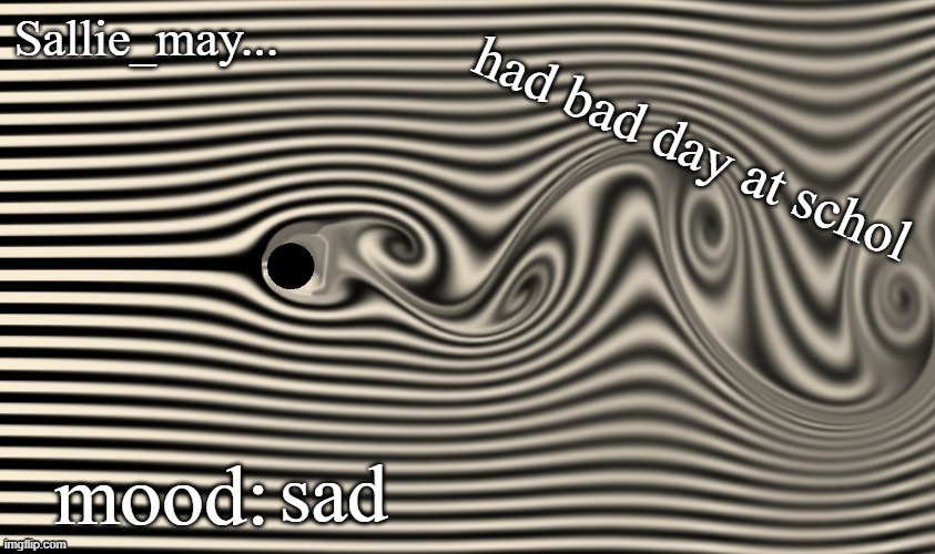 womp womp :[ | had bad day at schol; sad | image tagged in sallie may temp | made w/ Imgflip meme maker