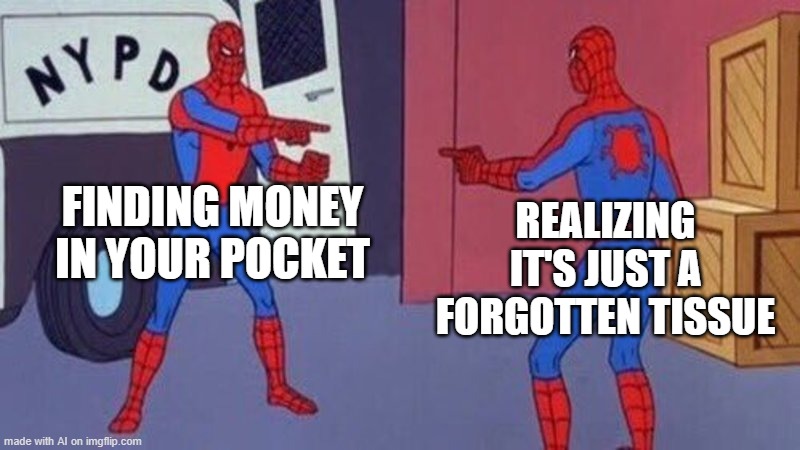 the ai is getting a little too smart | FINDING MONEY IN YOUR POCKET; REALIZING IT'S JUST A FORGOTTEN TISSUE | image tagged in spiderman pointing at spiderman | made w/ Imgflip meme maker