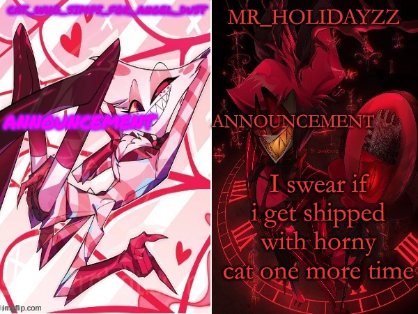 STOP | I swear if i get shipped with horny cat one more time | image tagged in cat and holidayzz hazbin hotel temp,memes,lol | made w/ Imgflip meme maker