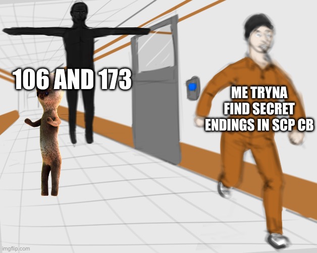 I couldn’t send it to SCP bc I just got my acc back… | 106 AND 173; ME TRYNA FIND SECRET ENDINGS IN SCP CB | image tagged in scp tpose | made w/ Imgflip meme maker
