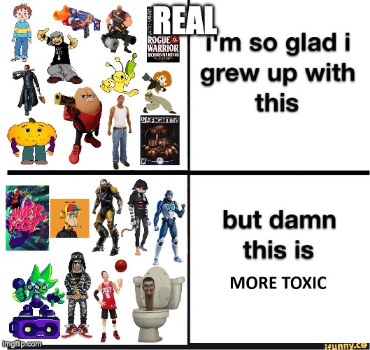 Gen Toxic | REAL | image tagged in gen toxic | made w/ Imgflip meme maker