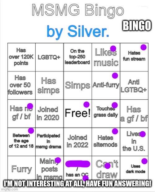 Credits to Silver. (originally from MSMG, but I can't post on there yet...) | BINGO; I'M NOT INTERESTING AT ALL, HAVE FUN ANSWERING! | image tagged in silver 's msmg bingo | made w/ Imgflip meme maker