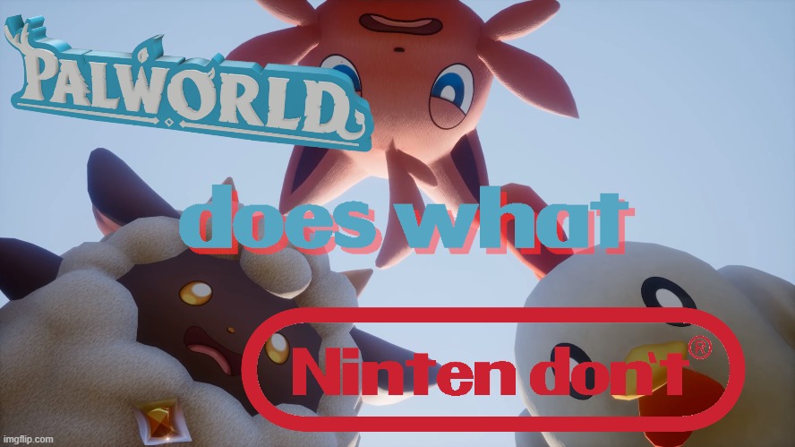Ninten Dont | image tagged in palworld,pokemon,nintendo | made w/ Imgflip meme maker