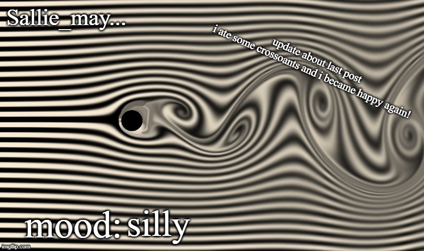 yum croosonts | update about last post
i ate some crossoants and i became happy again! silly | image tagged in sallie may temp | made w/ Imgflip meme maker