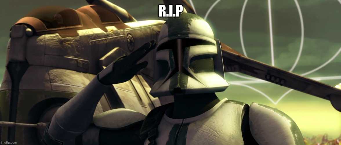 clone trooper | R.I.P | image tagged in clone trooper | made w/ Imgflip meme maker