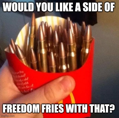 Side Of Freedom Fries | WOULD YOU LIKE A SIDE OF; FREEDOM FRIES WITH THAT? | image tagged in freedom fries | made w/ Imgflip meme maker