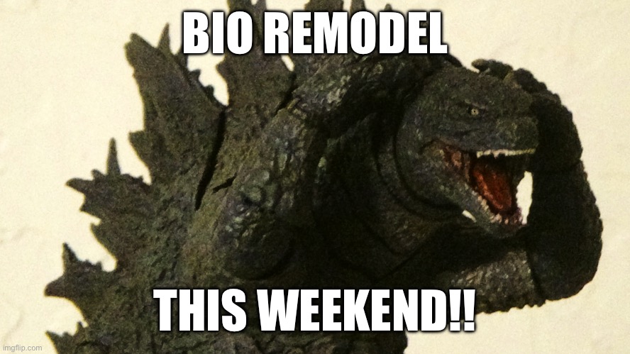 ITS ALMOST HERE!!!!! (Mod/Gojira note: HORY SHIT!) | BIO REMODEL; THIS WEEKEND!! | image tagged in shocked godzilla | made w/ Imgflip meme maker