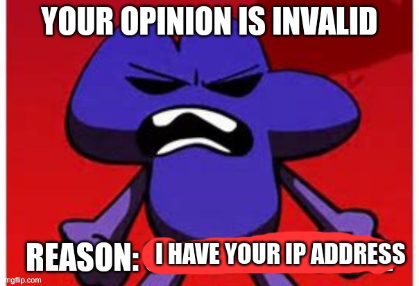 I HAVE YOUR IP ADDRESS | made w/ Imgflip meme maker