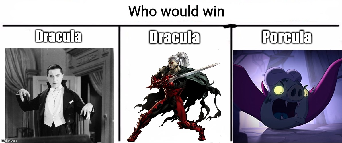 Vampire Showdown | Dracula; Porcula; Dracula | image tagged in 3x who would win | made w/ Imgflip meme maker