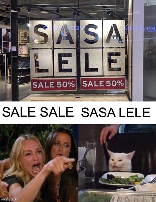 what a mystery | SALE SALE; SASA LELE | image tagged in memes,woman yelling at cat,funny,you had one job | made w/ Imgflip meme maker