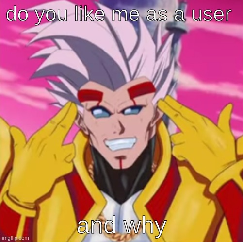 do you like me as a user; and why | made w/ Imgflip meme maker