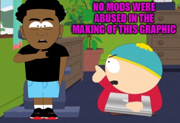 finger pointing | NO MODS WERE ABUSED IN THE MAKING OF THIS GRAPHIC | image tagged in finger pointing | made w/ Imgflip meme maker