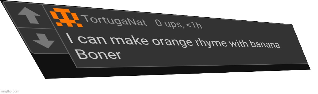 I can make orange rhyme with banana | image tagged in i can make orange rhyme with banana | made w/ Imgflip meme maker