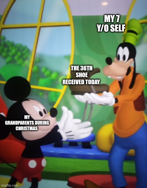 36th Show | MY 7 Y/O SELF; THE 36TH SHOE RECEIVED TODAY; MY GRANDPARENTS DURING CHRISTMAS | image tagged in mickey handing goofy shoe,christmas,shoe,mickey mouse,goofy,mickey mouse clubhouse | made w/ Imgflip meme maker