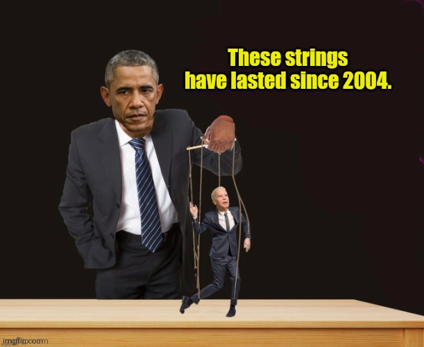 Obama controlling puppet Joe Biden 3 | These strings have lasted since 2004. | image tagged in obama controlling puppet joe biden 3 | made w/ Imgflip meme maker