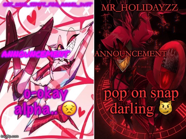 cat and holidayzz hazbin hotel temp | o-okay alpha.. 😣; pop on snap darling 😼 | image tagged in cat and holidayzz hazbin hotel temp | made w/ Imgflip meme maker