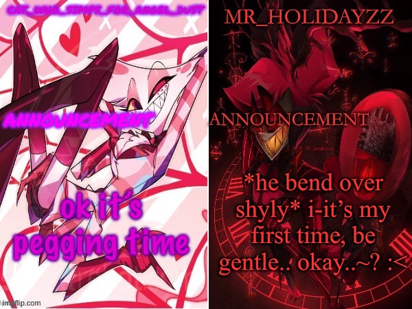 cat and holidayzz hazbin hotel temp | ok it’s pegging time; *he bend over shyly* i-it’s my first time, be gentle.. okay..~? :< | image tagged in cat and holidayzz hazbin hotel temp | made w/ Imgflip meme maker