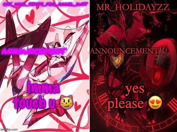 cat and holidayzz hazbin hotel temp | imma touch u 😼; yes please 😍 | image tagged in cat and holidayzz hazbin hotel temp | made w/ Imgflip meme maker