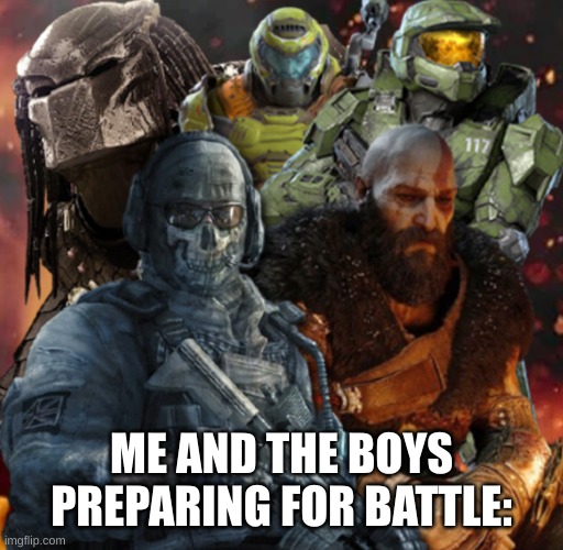 Spaceballs: The Unrelated Meme Title | ME AND THE BOYS PREPARING FOR BATTLE: | image tagged in predator,ghost,kratos,doomguy | made w/ Imgflip meme maker