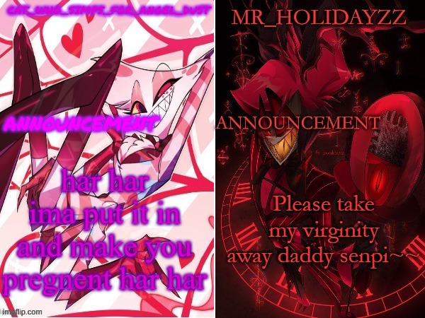 cat and holidayzz hazbin hotel temp | har har ima put it in and make you pregnent har har; Please take my virginity away daddy senpi~~ | image tagged in cat and holidayzz hazbin hotel temp | made w/ Imgflip meme maker