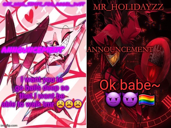 cat and holidayzz hazbin hotel temp | I want you to go balls deep so that I wont be able to walk tmr 😫😫😫; Ok babe~ 😈😈🏳️‍🌈 | image tagged in cat and holidayzz hazbin hotel temp | made w/ Imgflip meme maker