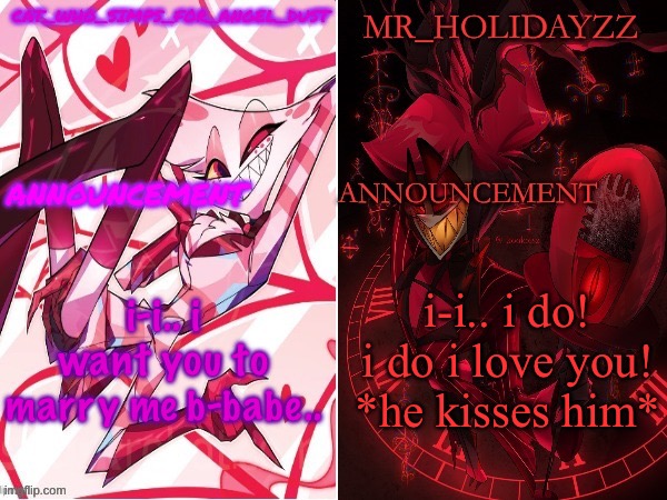 cat and holidayzz hazbin hotel temp | i-i.. i want you to marry me b-babe.. i-i.. i do! i do i love you! *he kisses him* | image tagged in cat and holidayzz hazbin hotel temp | made w/ Imgflip meme maker