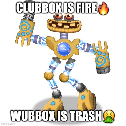 I Made a Wubbox Meme! | CLUBBOX IS FIRE🔥; WUBBOX IS TRASH🤮 | image tagged in wubbox | made w/ Imgflip meme maker
