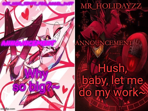 cat and holidayzz hazbin hotel temp | Why so big?~; Hush, baby, let me do my work~ | image tagged in cat and holidayzz hazbin hotel temp | made w/ Imgflip meme maker