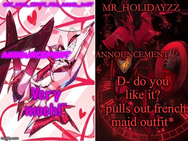 cat and holidayzz hazbin hotel temp | Very much!~; D- do you like it? *pulls out french maid outfit* | image tagged in cat and holidayzz hazbin hotel temp | made w/ Imgflip meme maker