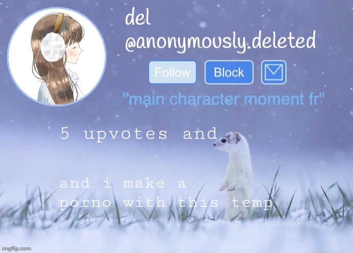 del announcement (winter) | 5 upvotes and; and i make a porno with this temp | image tagged in del announcement winter | made w/ Imgflip meme maker