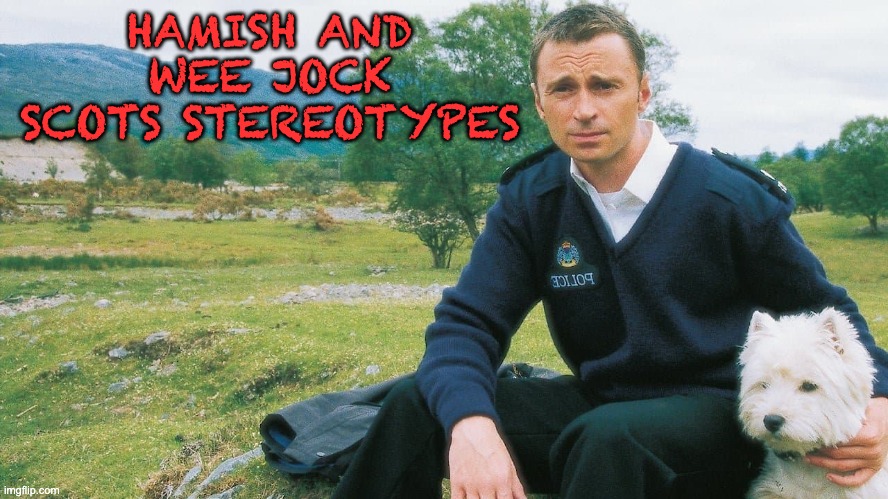 HAMISH AND WEE JOCK SCOTS STEREOTYPES | made w/ Imgflip meme maker