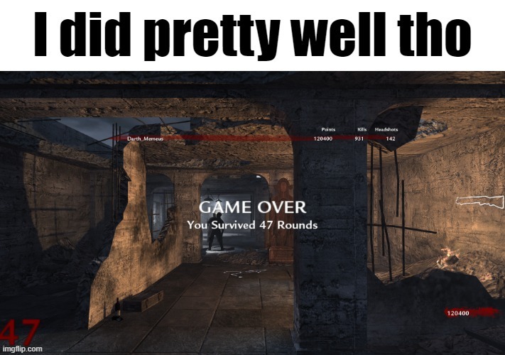 I mean this is pretty good. | image tagged in memes,screenshot,cod zombies | made w/ Imgflip meme maker