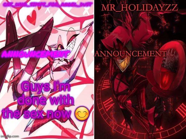 cat and holidayzz hazbin hotel temp | Guys I'm done with the sex now 😊 | image tagged in cat and holidayzz hazbin hotel temp | made w/ Imgflip meme maker