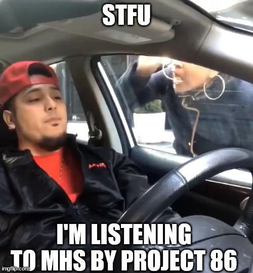 (lyrics in the comments) my fave song | STFU; I'M LISTENING TO MHS BY PROJECT 86 | image tagged in stfu im listening to | made w/ Imgflip meme maker