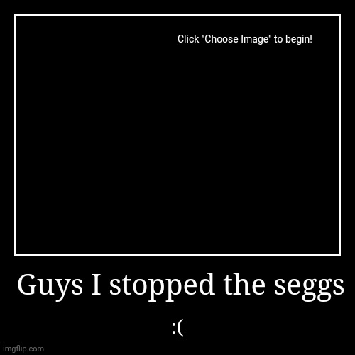 Guys I stopped the seggs - Imgflip