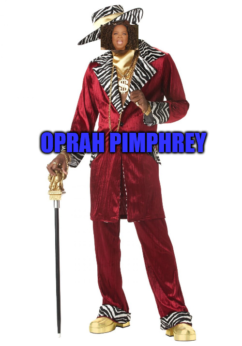 Oprah Pimphrey | OPRAH PIMPHREY | image tagged in pimp | made w/ Imgflip meme maker