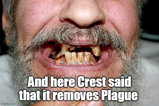 And here Crest said that it removes Plague | made w/ Imgflip meme maker