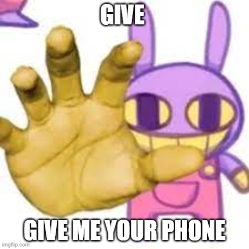 GIVE; GIVE ME YOUR PHONE | made w/ Imgflip meme maker