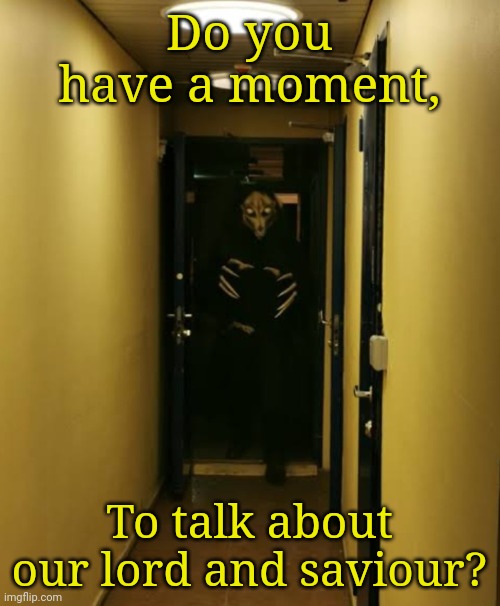 Do you have a moment, To talk about our lord and saviour? | image tagged in mal0 | made w/ Imgflip meme maker