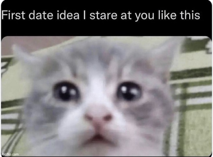 I did the Kurt angle stare in my first date lmfao | made w/ Imgflip meme maker
