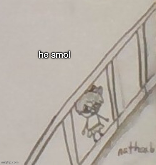 thing i made | he smol | made w/ Imgflip meme maker