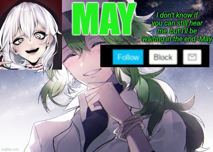 MAY; I don't know if you can still hear me, but I'll be waiting in the end.-May | made w/ Imgflip meme maker