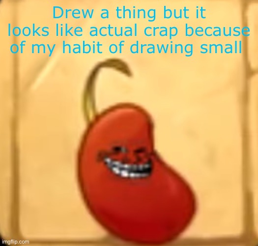 Sucks when you only use pencil | Drew a thing but it looks like actual crap because of my habit of drawing small | made w/ Imgflip meme maker
